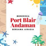 Meneroka Port Blair Bersama AirAsia: Menyusuri Pulau, Pantai & Sejarah