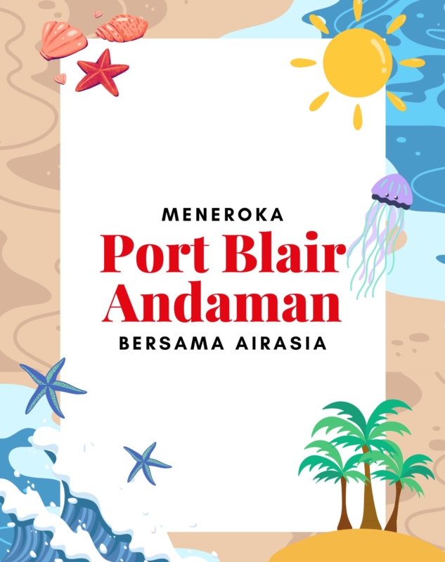 Meneroka Port Blair Bersama AirAsia: Menyusuri Pulau, Pantai & Sejarah